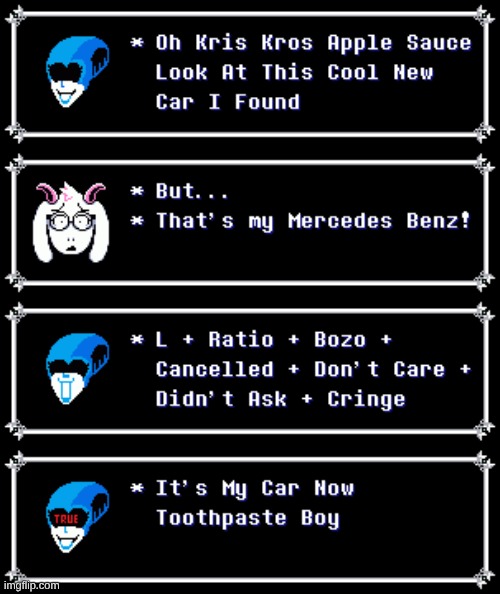 idk, I thought this was funny when I made it | image tagged in deltarune,queen,ralsei,mercedes benz,toothpaste boy | made w/ Imgflip meme maker