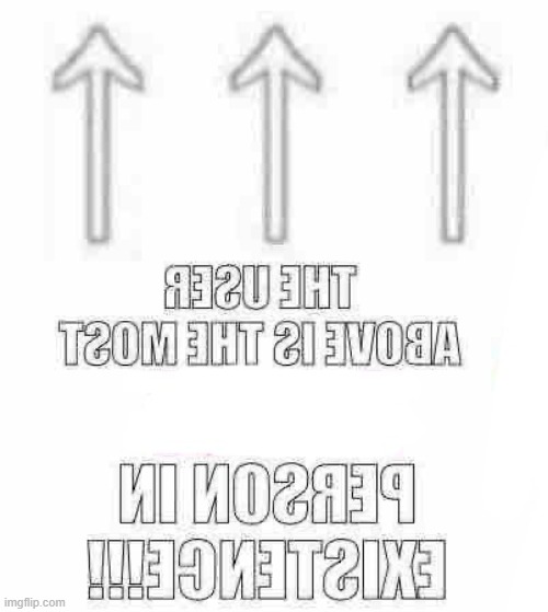 . | image tagged in shitpost | made w/ Imgflip meme maker