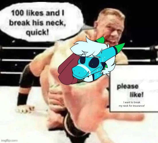 Insurance fraud time </3 | I want to break my neck for insurance! | made w/ Imgflip meme maker