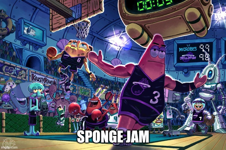 Sponge Jam | SPONGE JAM | image tagged in patrick dunk meme | made w/ Imgflip meme maker