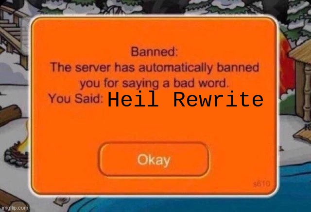 Club penguin ban | Heil Rewrite | image tagged in club penguin ban | made w/ Imgflip meme maker