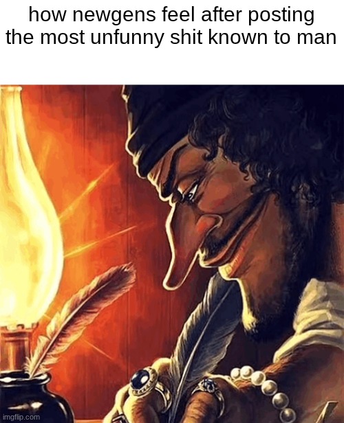 especially on the fun stream | how newgens feel after posting the most unfunny shit known to man | image tagged in blackbeard writing,funny memes,funny,memes,lol | made w/ Imgflip meme maker