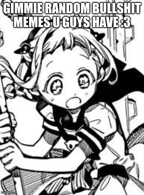 I'm bored :3c (also I started to use discord again, user is "caaashier." ) I wont friend u unless I trust u rhahha | GIMMIE RANDOM BULLSHIT MEMES U GUYS HAVE :3 | made w/ Imgflip meme maker