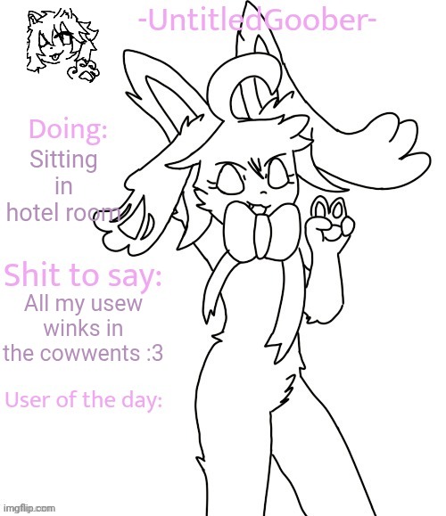 UntitledGoober's Sometimes Announcement Template | Sitting in hotel room; All my usew winks in the cowwents :3 | image tagged in untitledgoober's sometimes announcement template | made w/ Imgflip meme maker