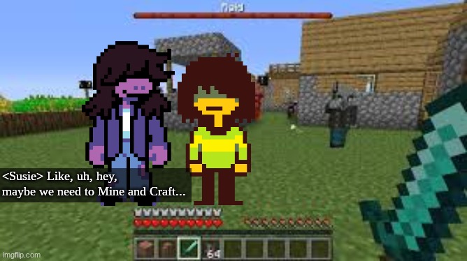 1/3 for today | <Susie> Like, uh, hey, maybe we need to Mine and Craft... | made w/ Imgflip meme maker