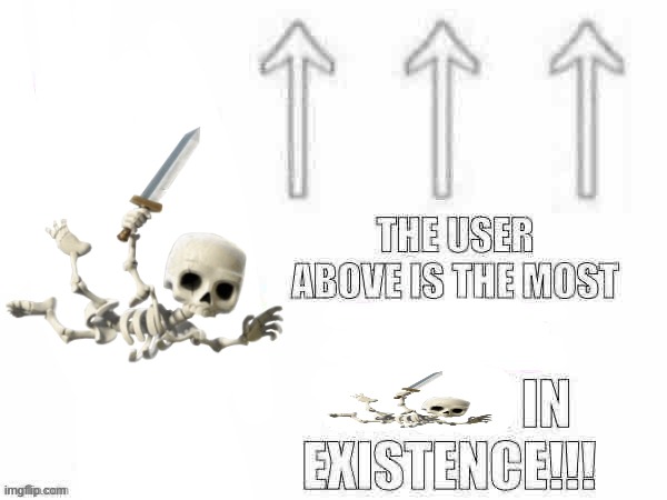 . | image tagged in the user above is the most x person in existence | made w/ Imgflip meme maker