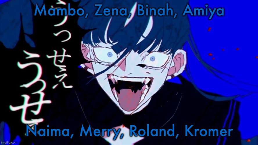 Let speak on brand and name now | Mambo, Zena, Binah, Amiya; Naima, Merry, Roland, Kromer | image tagged in im fixated on her | made w/ Imgflip meme maker