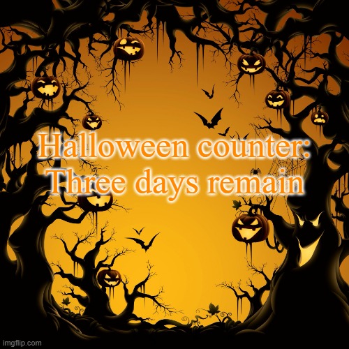Final 3 days | Halloween counter: Three days remain | image tagged in halloween | made w/ Imgflip meme maker