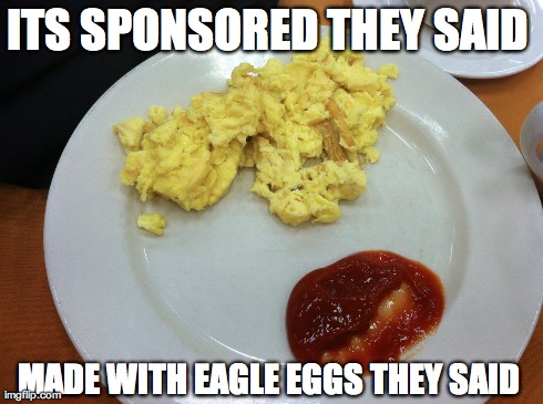 ITS SPONSORED THEY SAID  MADE WITH EAGLE EGGS THEY SAID | made w/ Imgflip meme maker