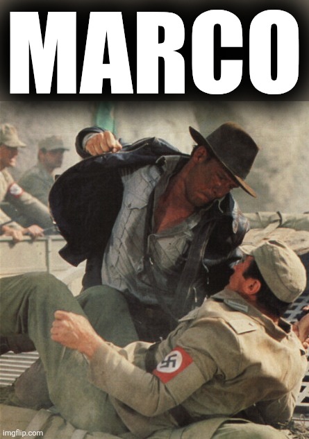 Indiana Jones Punching Nazis | MARCO | image tagged in indiana jones punching nazis | made w/ Imgflip meme maker