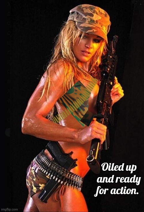 Oiled up and ready for action | Oiled up and ready for action. | image tagged in oil,hot babes,chuck norris guns | made w/ Imgflip meme maker