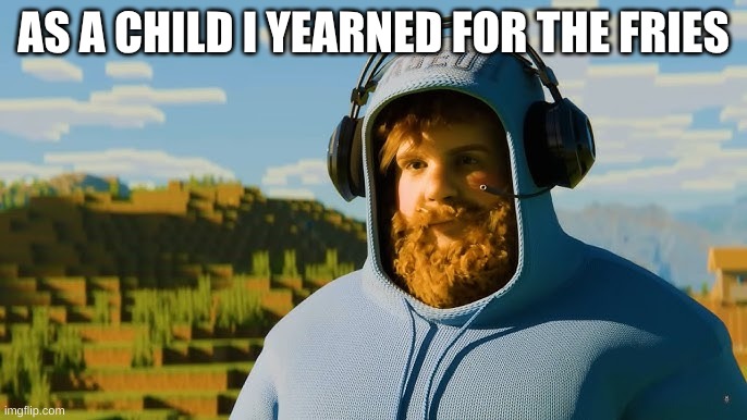 I was hungry | AS A CHILD I YEARNED FOR THE FRIES | image tagged in caseoh,french fries | made w/ Imgflip meme maker