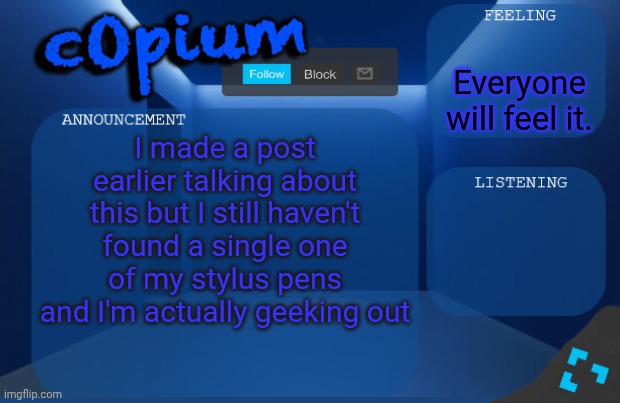 Drawing with my fingers is possible but it kinda hurts | Everyone will feel it. I made a post earlier talking about this but I still haven't found a single one of my stylus pens and I'm actually geeking out | image tagged in c0p template by starduster | made w/ Imgflip meme maker