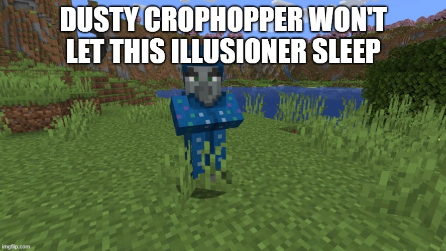 Illusioner | DUSTY CROPHOPPER WON'T LET THIS ILLUSIONER SLEEP | image tagged in illusioner | made w/ Imgflip meme maker