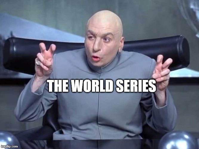 There are two countries that play the sport that can compete for it. | THE WORLD SERIES | image tagged in dr evil air quotes,baseball | made w/ Imgflip meme maker