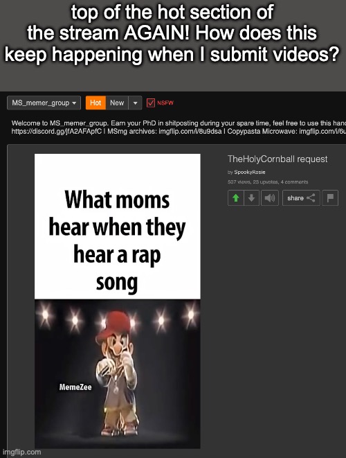 top of the hot section of the stream AGAIN! How does this keep happening when I submit videos? | made w/ Imgflip meme maker