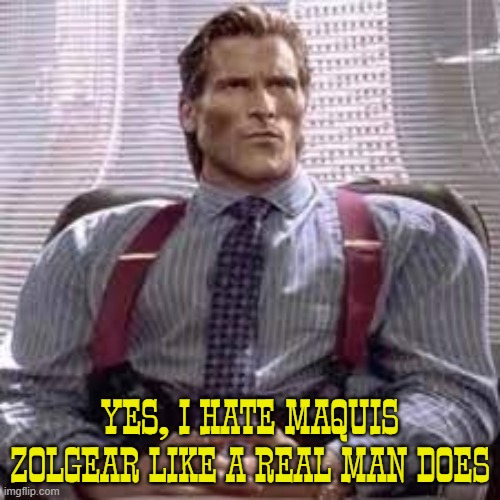 Sigma Bateman | YES, I HATE MAQUIS ZOLGEAR LIKE A REAL MAN DOES | image tagged in sigma bateman,sigma,anime | made w/ Imgflip meme maker