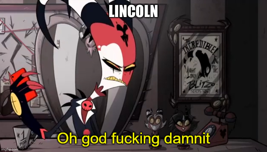 Blitzo | LINCOLN | image tagged in blitzo | made w/ Imgflip meme maker