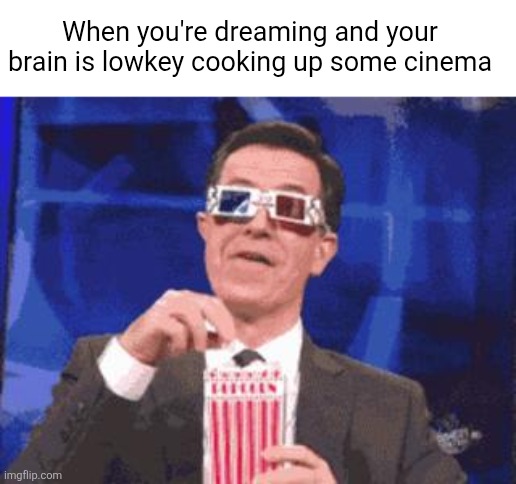 Had an Emmy award worthy dream last night | When you're dreaming and your brain is lowkey cooking up some cinema | image tagged in colbert popcorn,relatable | made w/ Imgflip meme maker