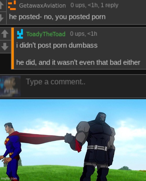 THE FUCK YOU MEAN IT WASN'T EVEN THAT BAD | image tagged in darkseid pulling superman cape | made w/ Imgflip meme maker