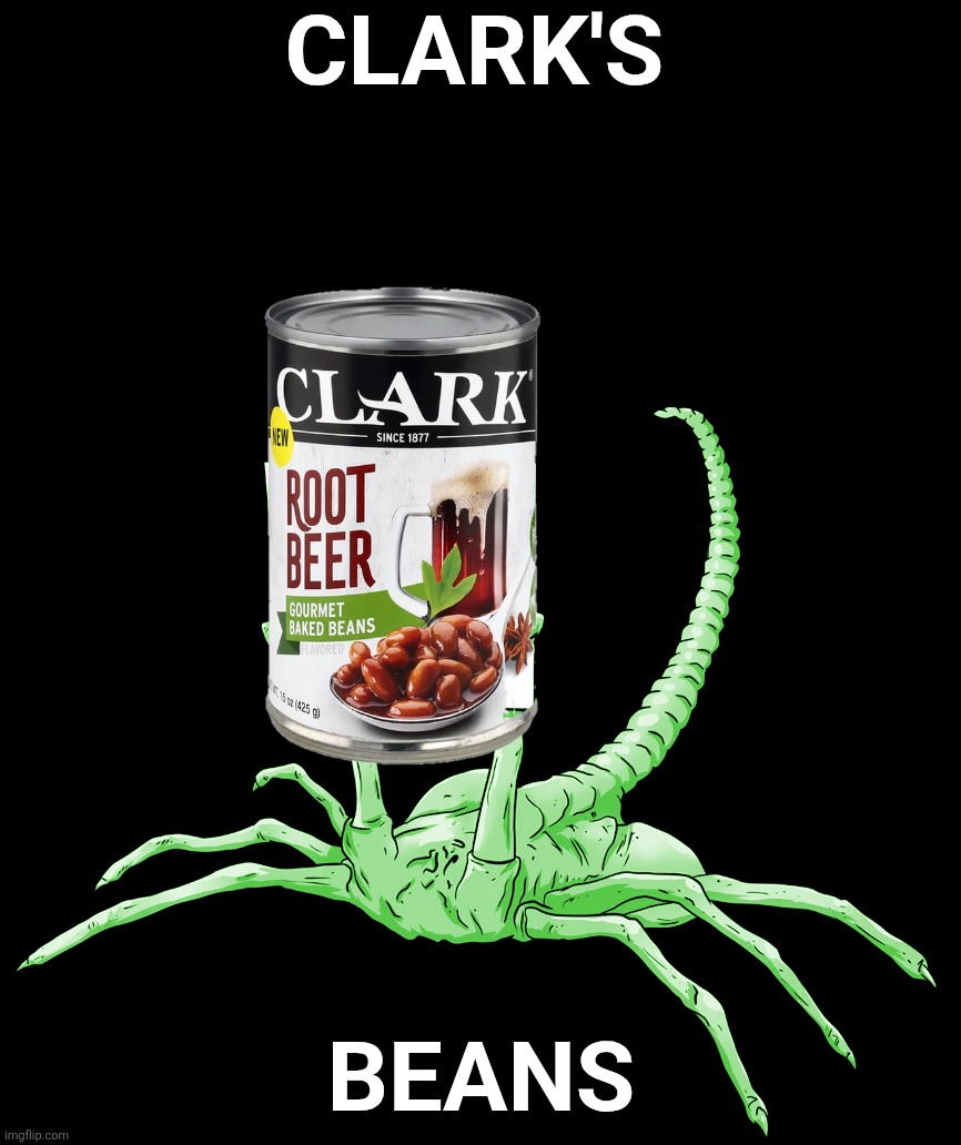 Facehugger Alien Sign | CLARK'S; BEANS | image tagged in facehugger alien sign | made w/ Imgflip meme maker