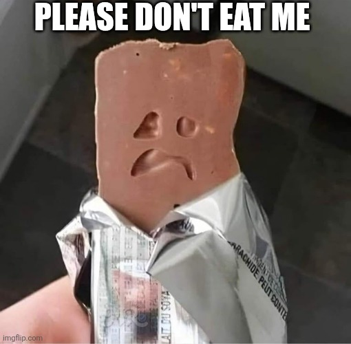 Please Don't Eat Me | PLEASE DON'T EAT ME | image tagged in chrisjoines1 | made w/ Imgflip meme maker