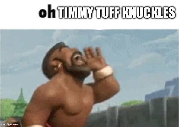 TIMMY TUFF KNUCKLES | made w/ Imgflip meme maker