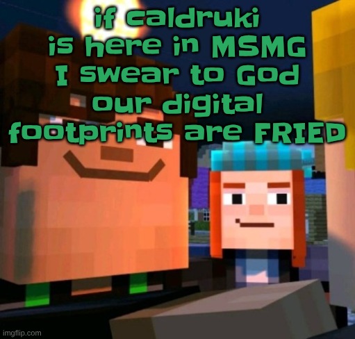 reveal yourself | if caldruki is here in MSMG I swear to God our digital footprints are FRIED | image tagged in hey buddy | made w/ Imgflip meme maker