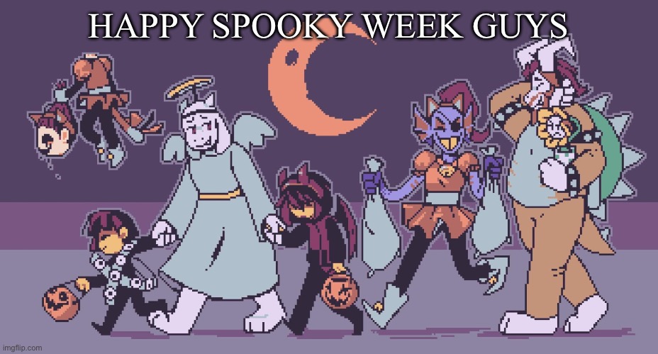 Yay | HAPPY SPOOKY WEEK GUYS | image tagged in haloween | made w/ Imgflip meme maker