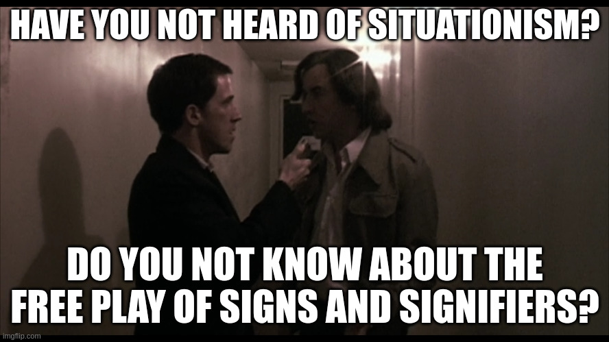tony wilson | HAVE YOU NOT HEARD OF SITUATIONISM? DO YOU NOT KNOW ABOUT THE FREE PLAY OF SIGNS AND SIGNIFIERS? | image tagged in tonywilson,neworder,joydivision,postpunk,factoryrecords | made w/ Imgflip meme maker