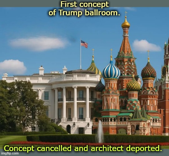 First concept of Trump ballroom. Concept cancelled and architect deported. | made w/ Imgflip meme maker