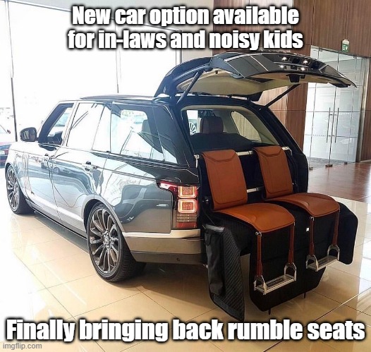 Rumble Seats | New car option available for in-laws and noisy kids; Finally bringing back rumble seats | image tagged in cars,car mods,custom,retro | made w/ Imgflip meme maker