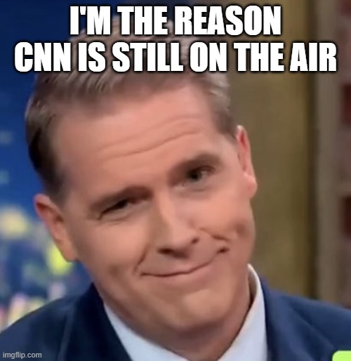 Scott Jennings | I'M THE REASON CNN IS STILL ON THE AIR | image tagged in scott jennings | made w/ Imgflip meme maker