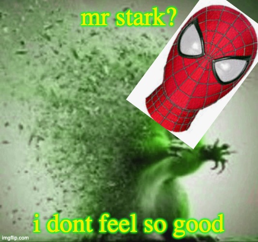 mill | mr stark? i dont feel so good | image tagged in mill | made w/ Imgflip meme maker
