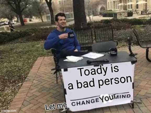 @ModBot analyze this image | Toady is a bad person; Your; Let me | made w/ Imgflip meme maker