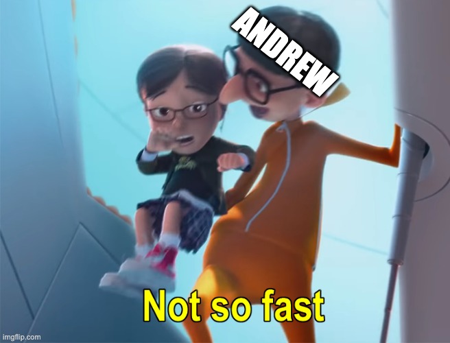 Vector Not So Fast | ANDREW | image tagged in vector not so fast | made w/ Imgflip meme maker