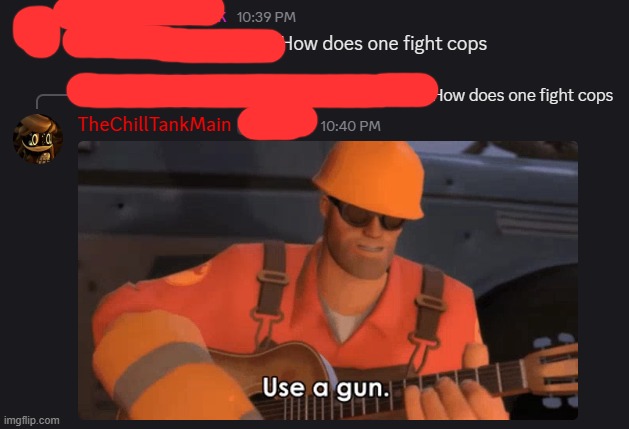 How to deal with cops | image tagged in team fortress 2,cops,memes,dark humor,guns | made w/ Imgflip meme maker