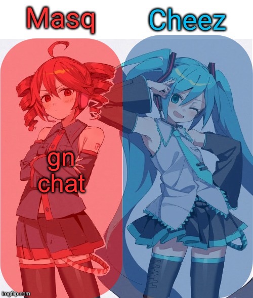 Masq and Cheez Duo shared template | gn chat | image tagged in masq and cheez duo shared template | made w/ Imgflip meme maker