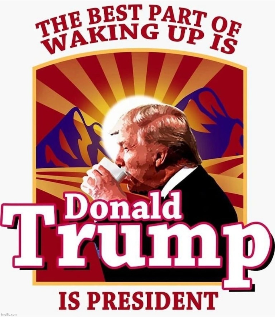 The Best Part of Waking Up is Another Chance to Trigger Liberals With a Trump Meme! | image tagged in stupid people be like,stupid liberals,sjw triggered,triggered liberal,triggered feminist,triggering | made w/ Imgflip meme maker