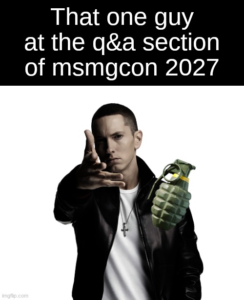 That one guy at the q&a section of msmgcon 2027 | made w/ Imgflip meme maker