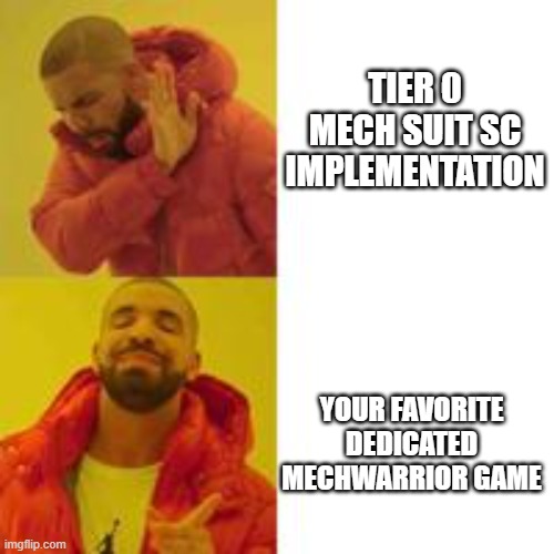Not that but this | TIER 0 MECH SUIT SC IMPLEMENTATION; YOUR FAVORITE DEDICATED MECHWARRIOR GAME | image tagged in not that but this | made w/ Imgflip meme maker