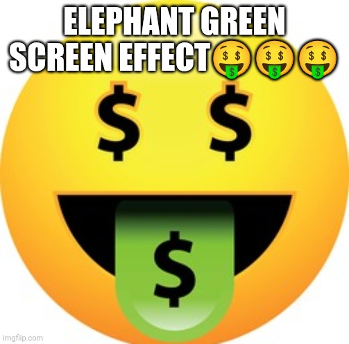 ELEPHANT GREEN SCREEN EFFECT??? | image tagged in coems | made w/ Imgflip meme maker