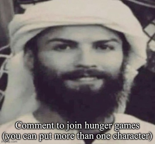 Muslimano Ronaldo | Comment to join hunger games (you can put more than one character) | image tagged in muslimano ronaldo | made w/ Imgflip meme maker
