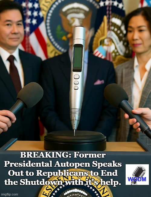 The power of the Autopen! | BREAKING: Former Presidental Autopen Speaks Out to Republicans to End the Shutdown with it's help. | image tagged in crying democrats,conservatives,political meme,sad joe biden,donald trump | made w/ Imgflip meme maker