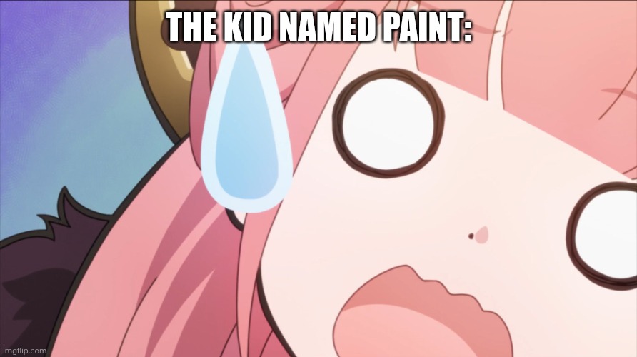 Shocked Aru Template | THE KID NAMED PAINT: | image tagged in shocked aru template | made w/ Imgflip meme maker