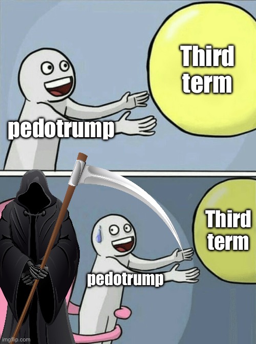 Running Away Balloon Meme | pedotrump Third term pedotrump Third term | image tagged in memes,running away balloon | made w/ Imgflip meme maker
