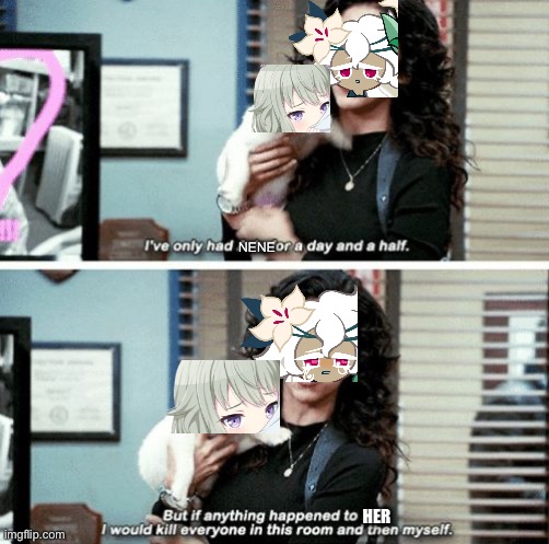I’d like to think if White Lily ever met Nene they would be best friends | NENE; HER | image tagged in i've only had arlo for a day and a half | made w/ Imgflip meme maker