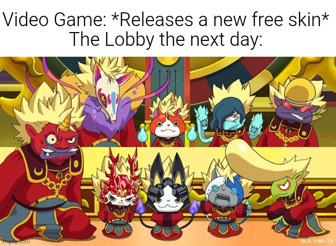 This is getting out of hand! Now there are many of them! What should we to do? | Video Game: *Releases a new free skin*
The Lobby the next day: | image tagged in memes,funny,skin | made w/ Imgflip meme maker