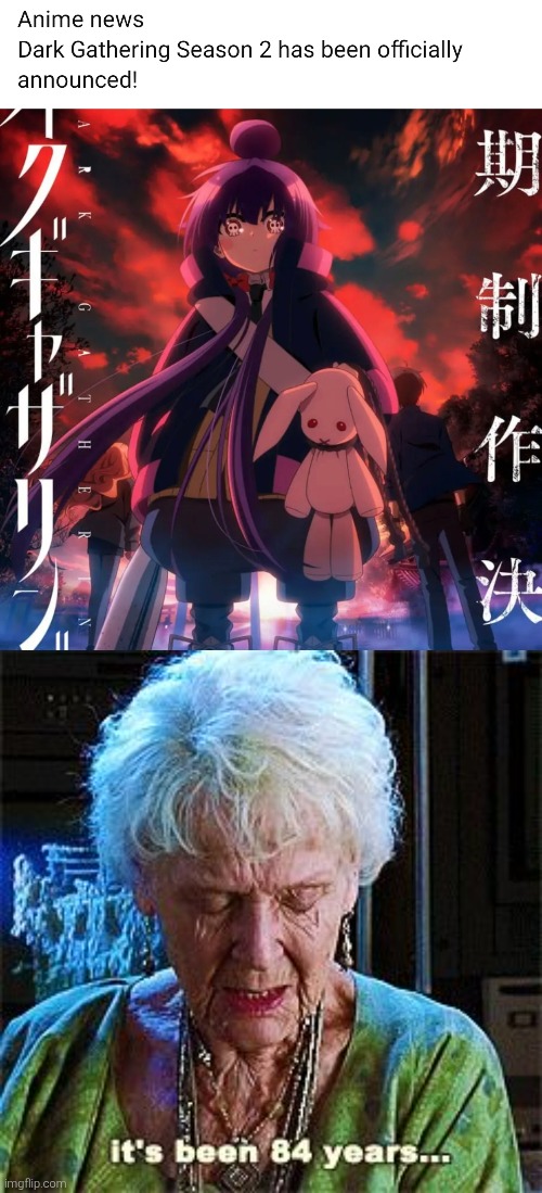 Get ready to see something scary! | image tagged in it's been 84 years,dark gathering,horror anime | made w/ Imgflip meme maker