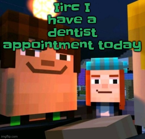 hey buddy | Iirc I have a dentist appointment today | image tagged in hey buddy | made w/ Imgflip meme maker